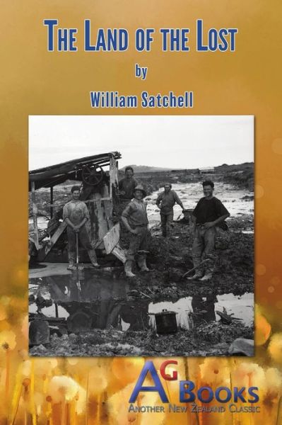 The Land of the Lost - William Satchell - Books - AG Books - 9780473552442 - March 12, 2016