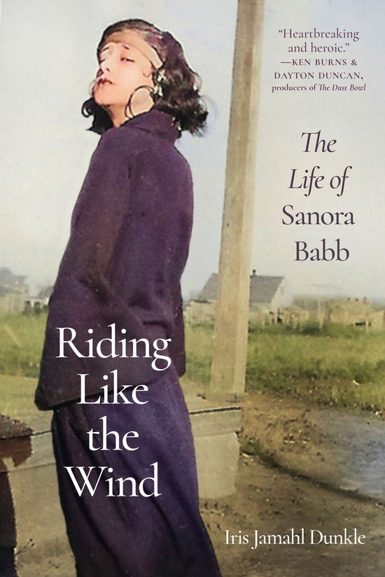 Iris Jamahl Dunkle · Riding Like the Wind: The Life of Sanora Babb (Hardcover Book) (2024)