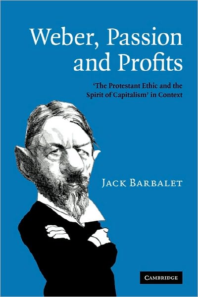 Cover for Barbalet, Jack (University of Western Sydney) · Weber, Passion and Profits: 'The Protestant Ethic and the Spirit of Capitalism' in Context (Paperback Book) (2011)