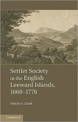 Cover for Zacek, Natalie A. (University of Manchester) · Settler Society in the English Leeward Islands, 1670–1776 (Hardcover Book) (2010)