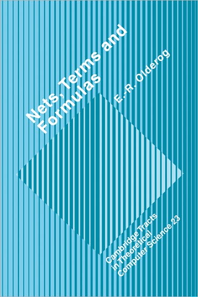 Cover for Olderog, E. -R. (Carl V. Ossietzky Universitat Oldenburg, Germany) · Nets, Terms and Formulas: Three Views of Concurrent Processes and their Relationship - Cambridge Tracts in Theoretical Computer Science (Hardcover Book) (1991)