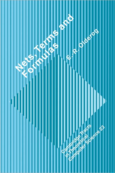 Nets, Terms and Formulas: Three Views of Concurrent Processes and their Relationship - Cambridge Tracts in Theoretical Computer Science - Olderog, E. -R. (Carl V. Ossietzky Universitat Oldenburg, Germany) - Bøger - Cambridge University Press - 9780521400442 - 3. oktober 1991
