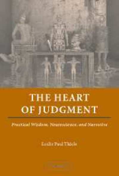 Cover for Thiele, Leslie Paul (University of Florida) · The Heart of Judgment: Practical Wisdom, Neuroscience, and Narrative (Hardcover Book) (2006)