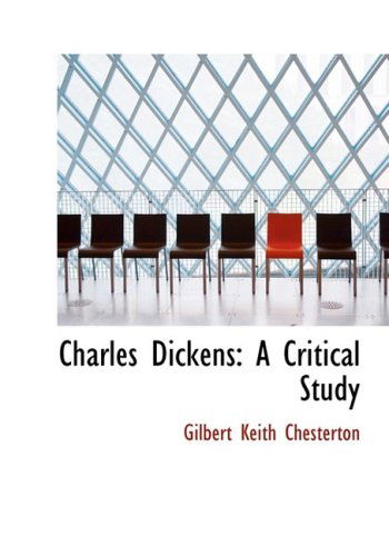 Cover for Gilbert Keith Chesterton · Charles Dickens: a Critical Study (Hardcover Book) [Large Print, Lrg edition] (2008)