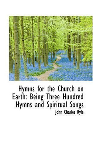 Cover for John Charles Ryle · Hymns for the Church on Earth: Being Three Hundred Hymns and Spiritual Songs (Taschenbuch) (2008)