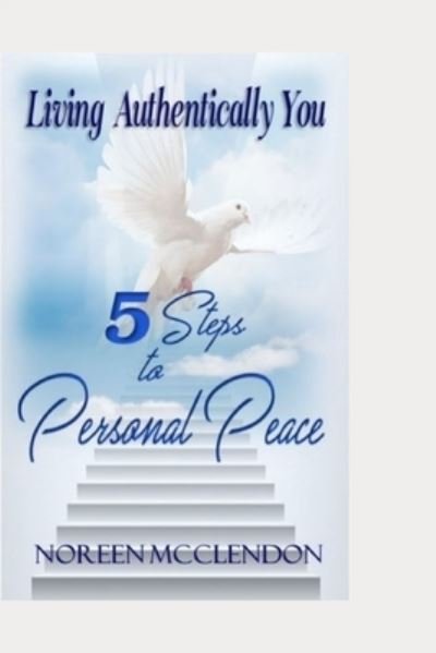 Cover for Noreen McClendon · Living Authentically You: 5 Steps to Personal Peace (Paperback Book) (2021)