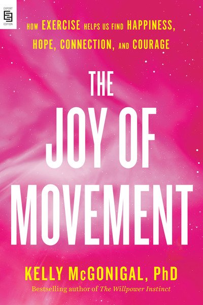 The Joy Of Movement: How Exercise Helps Us Find Happiness, Hope, Connection, and Courage - Kelly Mcgonigal - Bøger - Penguin Putnam Inc - 9780593087442 - 31. december 2019