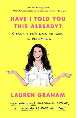 Have I Told You This Already? - Lauren Graham - Books - Random House USA - 9780593355442 - November 14, 2023