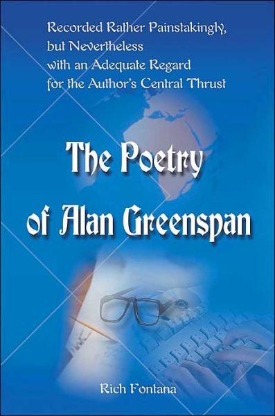 Cover for Fontana Rich · The Poetry of Alan Greenspan: Recorded Rather Painstakingly, but Nevertheless with Adequate Regard for the Author's Central Thrust (Taschenbuch) (2000)