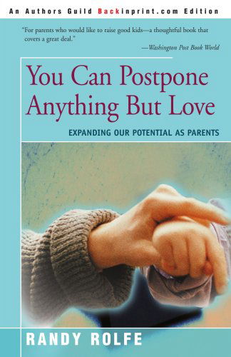 Cover for Randy Rolfe · You Can Postpone Anything but Love: Expanding Our Potential As Parents (Paperback Book) (2000)