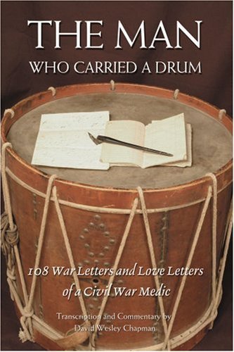 Cover for David Chapman · The Man Who Carried a Drum: 108 War Letters and Love Letters of a Civil War Medic (Taschenbuch) (2006)