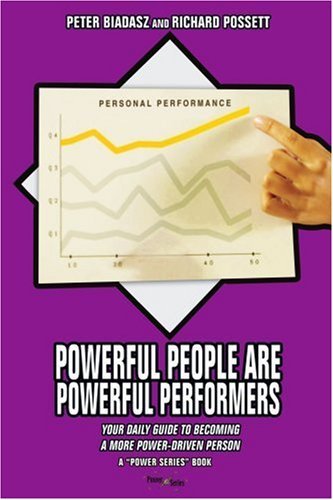 Powerful People Are Powerful Performers: Your Daily Guide to Becoming a More Power-driven Person - Peter Biadasz - Livros - iUniverse, Inc. - 9780595418442 - 26 de fevereiro de 2007
