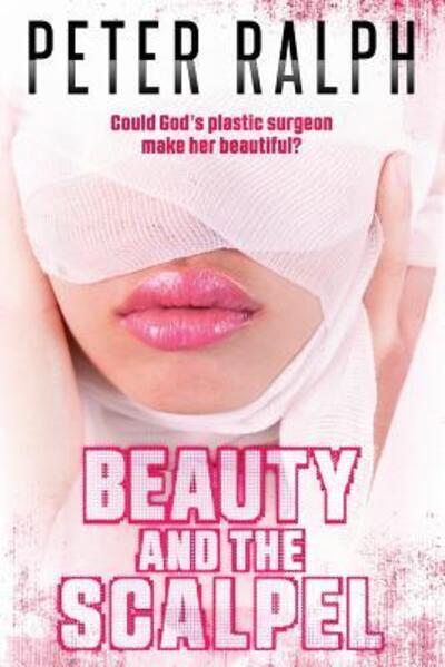 Beauty and the Scalpel - Peter Ralph - Books - Peter Ralph - 9780648051442 - May 22, 2017