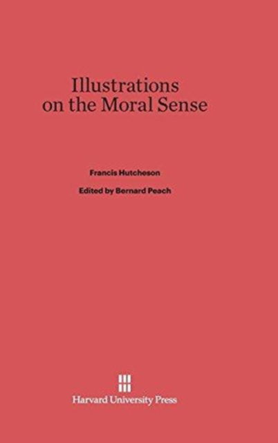 Cover for Francis Hutcheson · Illustrations on the Moral Sense (Hardcover Book) (1971)