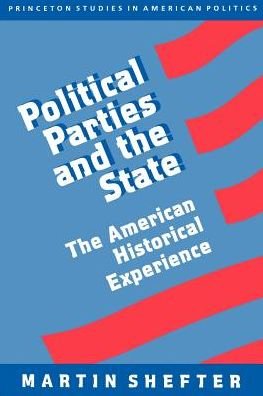Cover for Martin Shefter · Political Parties and the State: The American Historical Experience - Princeton Studies in American Politics: Historical, International, and Comparative Perspectives (Pocketbok) (1994)