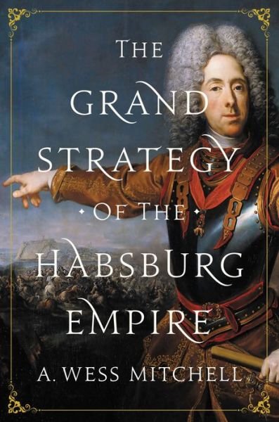 A. Wess Mitchell · The Grand Strategy of the Habsburg Empire (Paperback Book) (2019)
