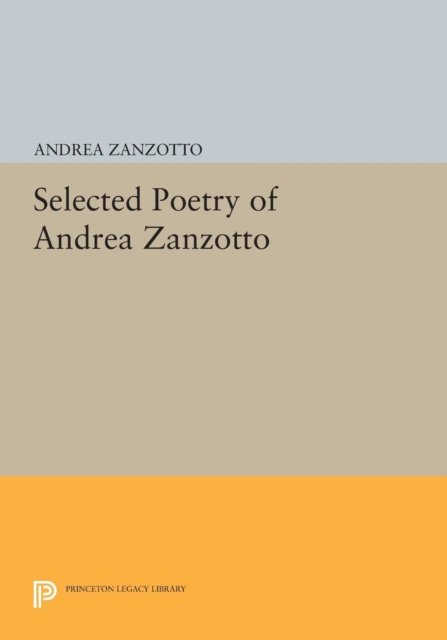 Cover for Andrea Zanzotto · Selected Poetry of Andrea Zanzotto - Princeton Legacy Library (Taschenbuch) (2015)