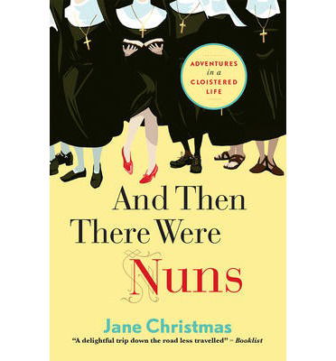 Cover for Jane Christmas · And Then There Were Nuns: Adventures in a cloistered life (Paperback Book) [New edition] (2014)