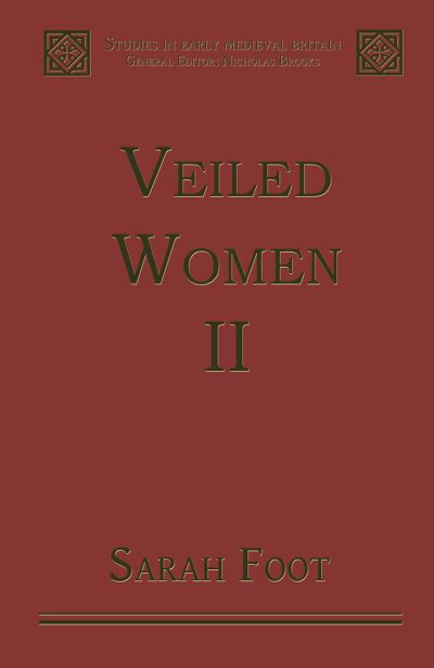 Cover for Sarah Foot · Veiled Women: Volume II: Female Religious Communities in England, 871–1066 - Studies in Early Medieval Britain and Ireland (Hardcover Book) [New edition] (2000)