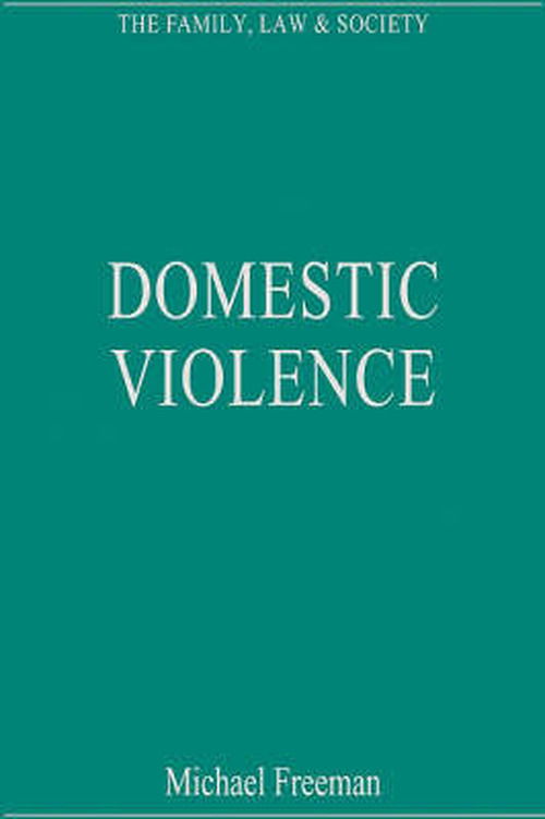 Domestic Violence - The Family, Law and Society - Michael Freeman - Books - Taylor & Francis Ltd - 9780754626442 - September 4, 2008