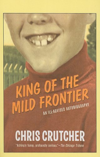 Cover for Chris Crutcher · King of the Mild Frontier: an Ill-advised Autobiography (Greenwillow Books (Prebound)) (Hardcover bog) (2004)