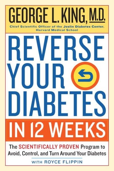 Cover for George King · Reverse Your Diabetes in 12 Weeks: The Scientifically Proven Program to Avoid, Control, and Turn Around Your Diabetes (Pocketbok) (2016)