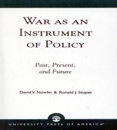 Cover for David V. Nowlin · War as an Instrument of Policy: Past, Present, and Future (Paperback Book) (1998)