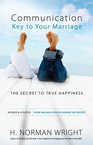 Cover for H. Norman Wright · Communication: Key to Your Marriage – The Secret to True Happiness (Paperback Bog) [Revised and Updated edition] (2012)