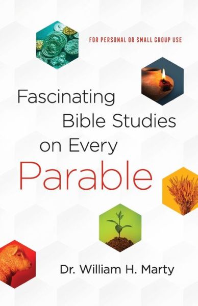 Fascinating Bible Studies on Every Parable – For Personal or Small Group Use - Dr. William H. Marty - Books - Baker Publishing Group - 9780764232442 - October 1, 2020