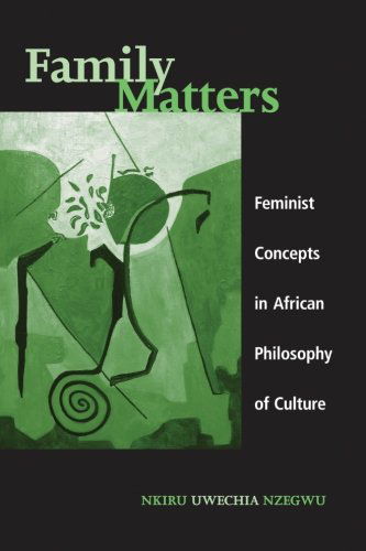 Family Matters: Feminist Concepts in African Philosophy of Culture - SUNY series, Feminist Philosophy - Nkiru Uwechia Nzegwu - Books - State University of New York Press - 9780791467442 - March 9, 2006