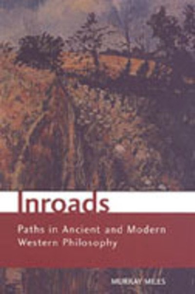 Cover for Murray Miles · Inroads: Paths in Ancient and Modern Western Philosophy - Toronto Studies in Philosophy (Hardcover Book) (2003)