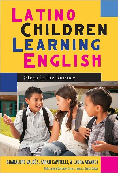 Latino Children Learning English: Steps in the Journey - Multicultural Education Series - Guadalupe Valdes - Books - Teachers' College Press - 9780807751442 - November 30, 2010