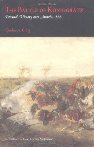 The Battle of Königgrätz: Prussia's Victory over Austria, 1866 - Gordon A. Craig - Książki - University of Pennsylvania Press - 9780812218442 - 7 marca 2003