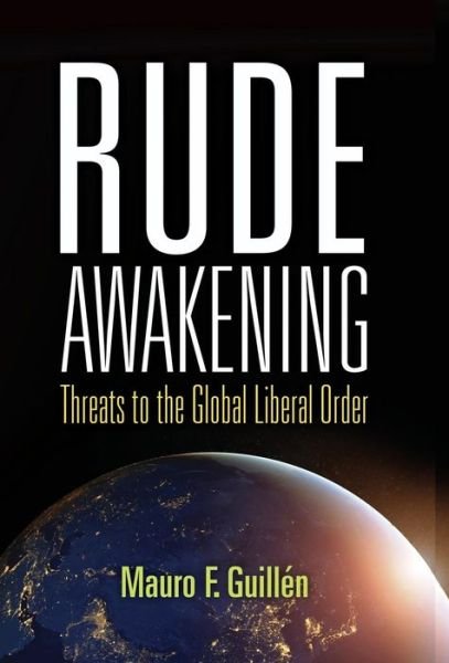 Cover for Mauro F. Guillen · Rude Awakening: Threats to the Global Liberal Order (Hardcover Book) (2018)