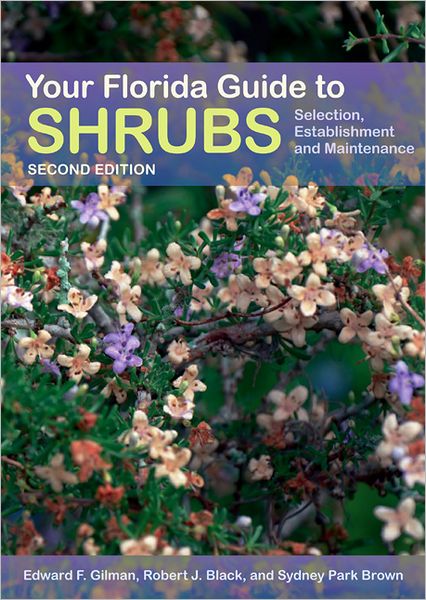 Your Florida Guide to Shrubs: Selection, Establishment, and Maintenance - Edward Gilman - Books - University Press of Florida - 9780813042442 - 2013