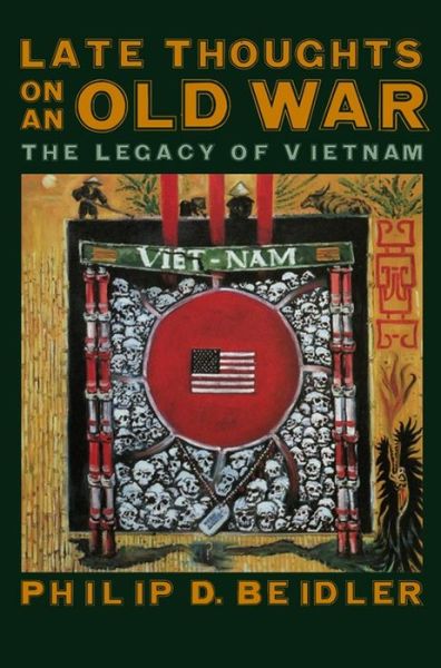 Cover for Philip D. Beidler · Late Thoughts on an Old War: The Legacy of Vietnam (Hardcover Book) (2017)