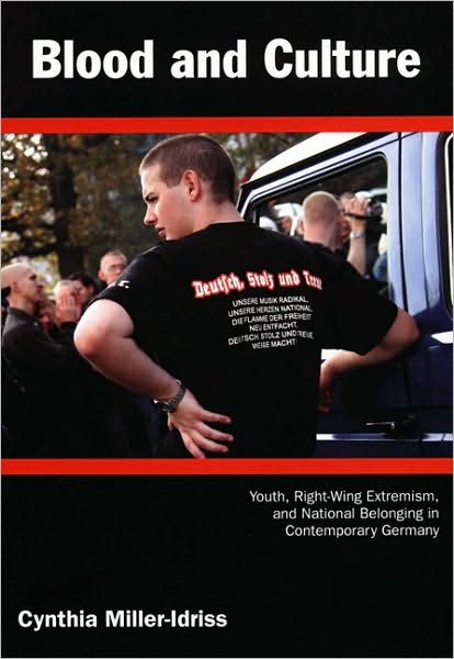 Cover for Cynthia Miller-Idriss · Blood and Culture: Youth, Right-Wing Extremism, and National Belonging in Contemporary Germany - Politics, History, and Culture (Paperback Book) (2009)