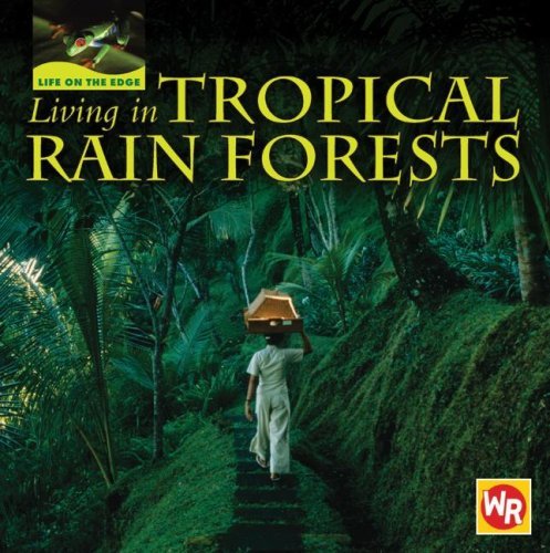 Living in Tropical Rain Forests (Life on the Edge) - Tea Benduhn - Livros - Weekly Reader Early Learning - 9780836883442 - 1 de setembro de 2007