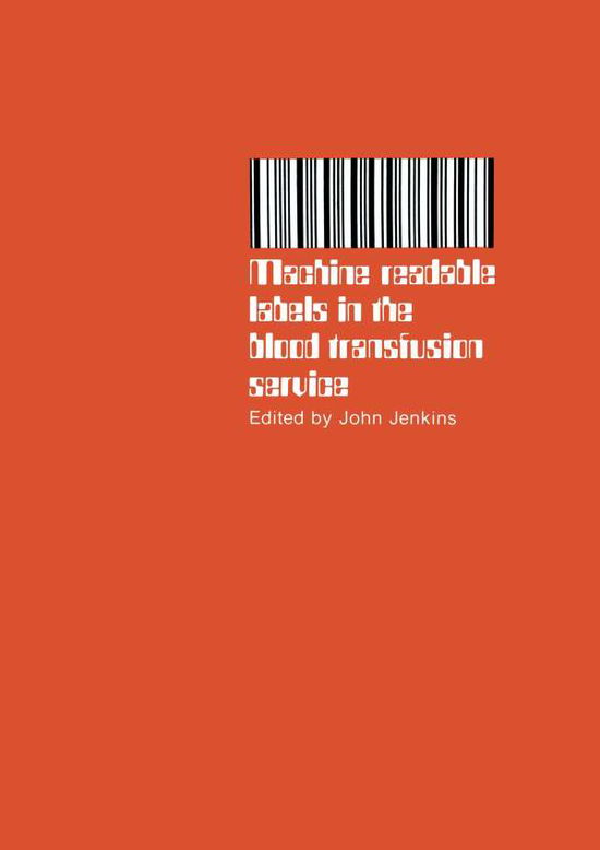 Machine readable labels in the blood transfusion service: Proceedings of a Symposium held on June 13th, 1979 - Jenkins J. - Books - Kluwer Academic Publishers Group - 9780852003442 - May 31, 1981