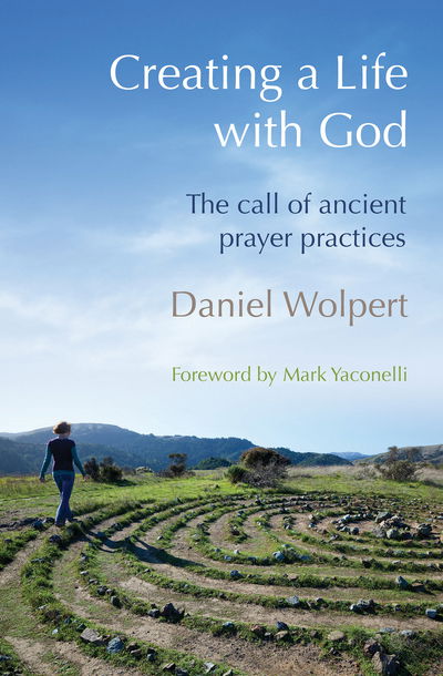 Cover for Daniel Wolpert · Creating a Life with God: The call of ancient prayer practices (Paperback Book) (2014)