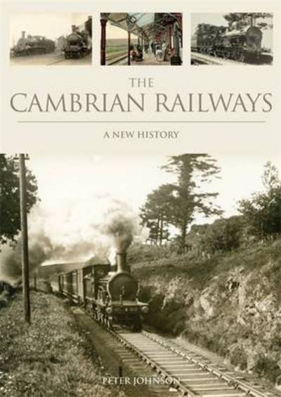 The Cambrian Railways: a New History - Peter Johnson - Książki - Crecy Publishing - 9780860936442 - 6 czerwca 2013