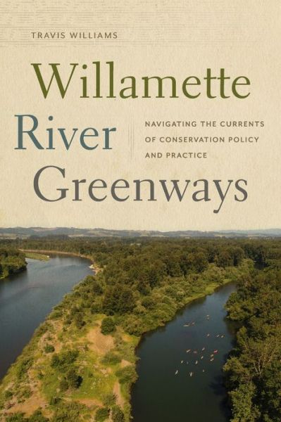 Cover for Travis Williams · Willamette River Greenways: Navigating the Currents of Conservation Policy and Practice (Paperback Book) (2022)