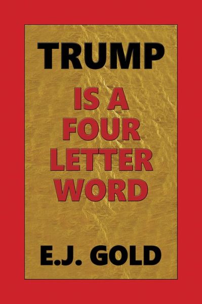 Cover for E. J. Gold · Trump Is a Four Letter Word: A Standup Comedian's Guide to Donald Trump (Paperback Book) (2018)