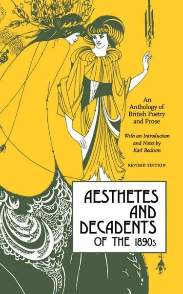 Cover for Karl Beckson · Aesthetes and Decadents of the 1890s: An Anthology of British Poetry and Prose (Paperback Book) [Revised edition] (2005)