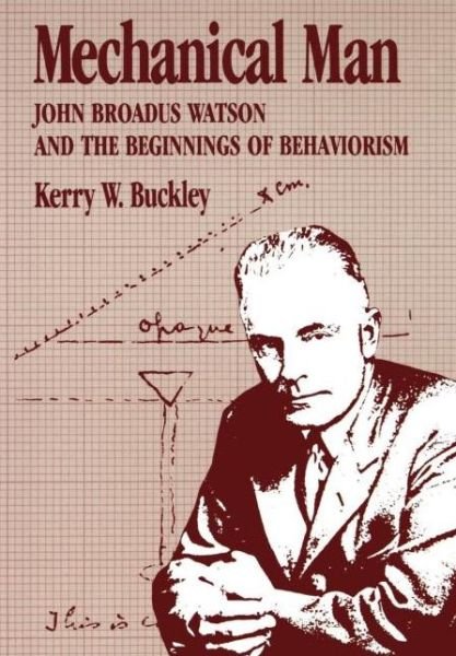 Cover for Kerry W. Buckley · Mechanical Man: John B. Watson and the Beginnings of Behaviorism (Innbunden bok) (1989)