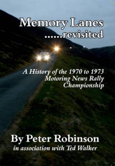 Cover for Peter Robinson · Memory Lanes: ...Revisited. A History of the 1970 to 1973 Motoring News Rally Championship (Hardcover Book) [2 Revised edition] (2015)