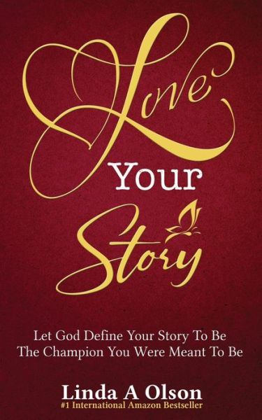 Cover for Linda A Olson · Love Your Story : Let God Define Your Story To Be The Champion You Were Meant To Be (Paperback Book) (2020)