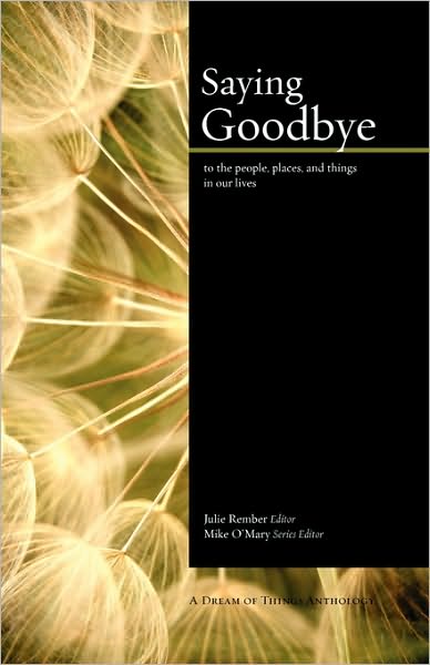 Cover for A Dream of Things Anthology · Saying Goodbye: to the People, Places, and Things in Our Lives (Paperback Book) (2010)