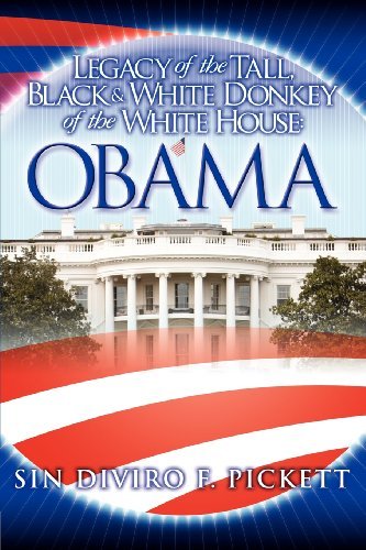 Cover for Sin Diviro F. Pickett · Legacy of the Tall, Black &amp; White Donkey of the White House: Obama (Paperback Book) (2012)