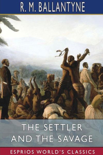 Cover for Robert Michael Ballantyne · The Settler and the Savage (Esprios Classics) (Paperback Book) (2024)